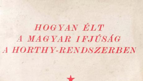 Hogyan élt a magyar ifjúság a Horthy-rendszerben